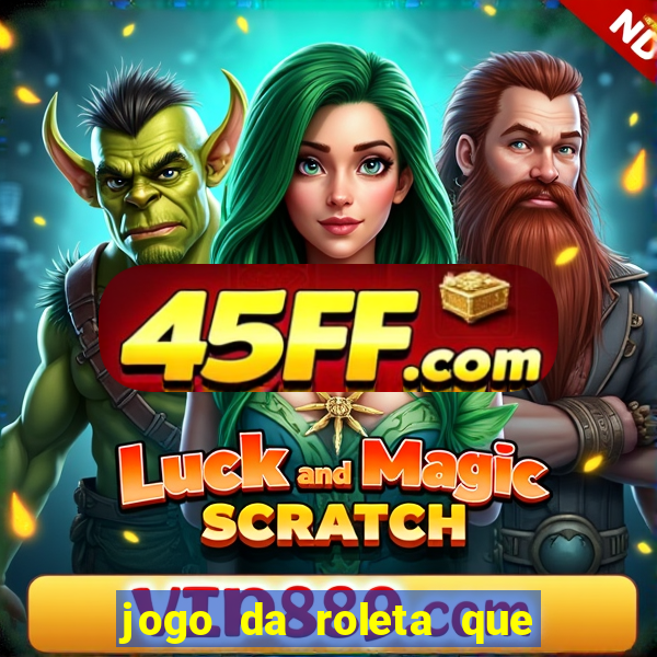 jogo da roleta que da dinheiro